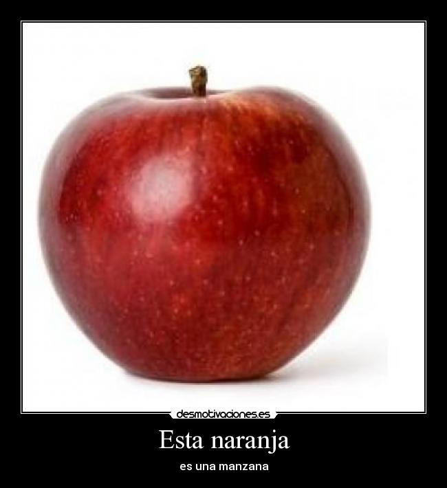 Esta naranja - es una manzana
