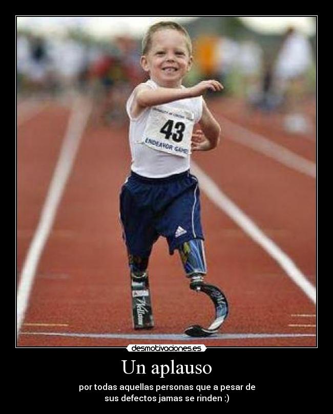 Un aplauso - por todas aquellas personas que a pesar de
sus defectos jamas se rinden :)