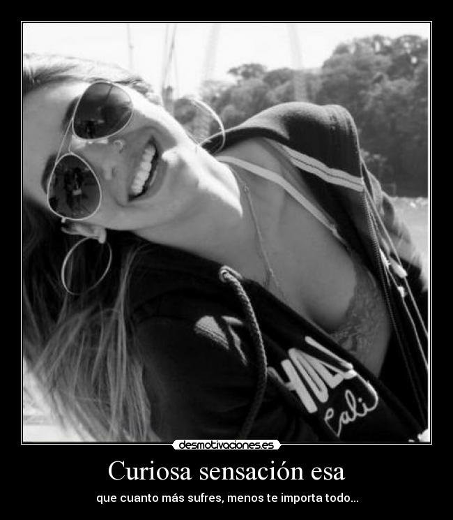 Curiosa sensación esa -