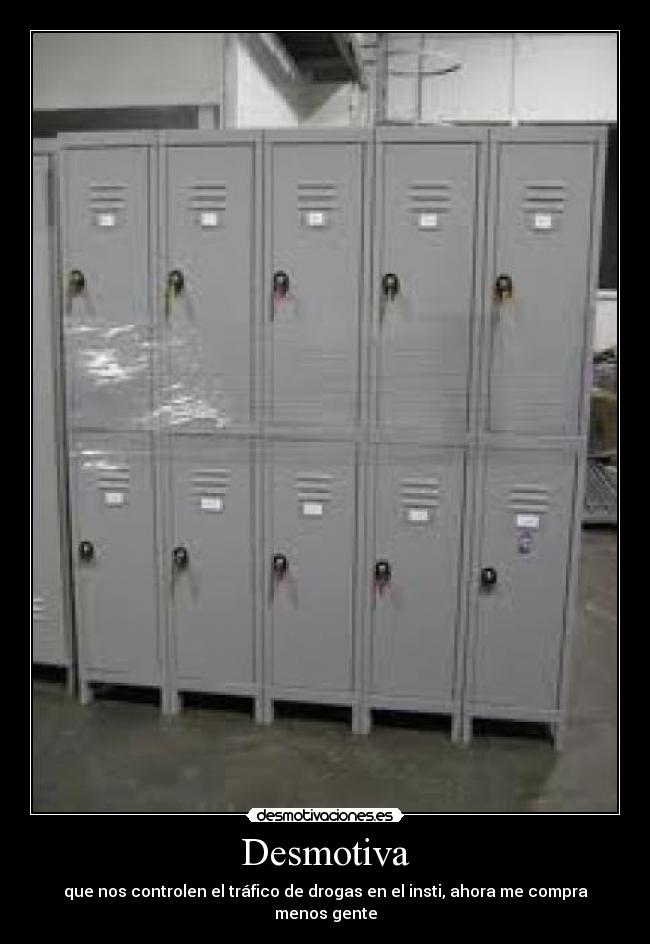 Desmotiva - que nos controlen el tráfico de drogas en el insti, ahora me compra menos gente