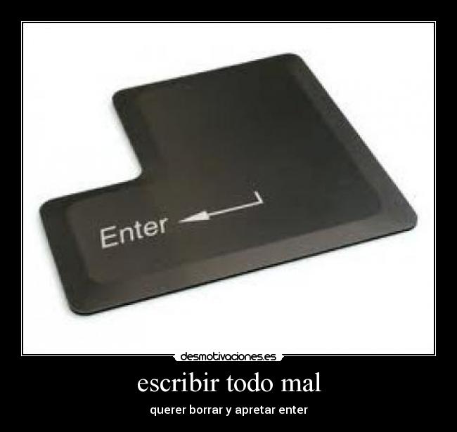 escribir todo mal - querer borrar y apretar enter
