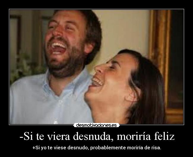 -Si te viera desnuda, moriría feliz - 