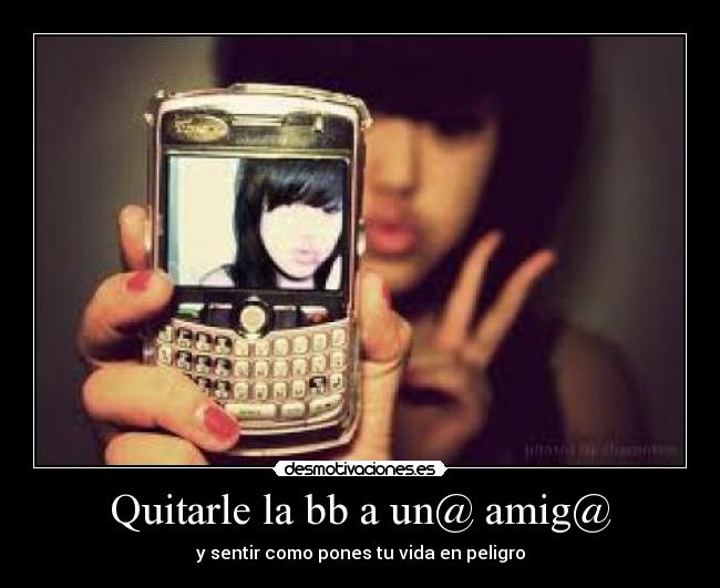 Quitarle la bb a un@ amig@ - y sentir como pones tu vida en peligro