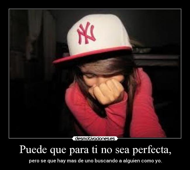 Puede que para ti no sea perfecta, - 
