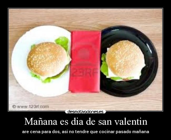 Mañana es dia de san valentin - are cena para dos, asi no tendre que cocinar pasado mañana