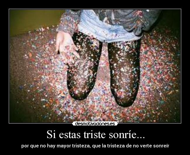 Si estas triste sonríe... -