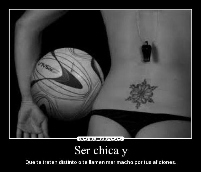 Ser chica y -