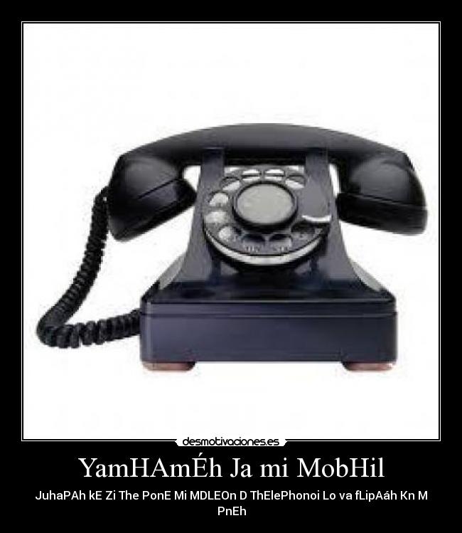 YamHAmÉh Ja mi MobHil - JuhaPAh kE Zi The PonE Mi MDLEOn D ThElePhonoi Lo va fLipAáh Kn M PnEh