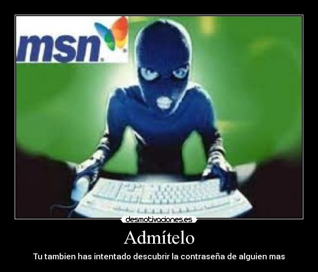 Admítelo - Tu tambien has intentado descubrir la contraseña de alguien mas