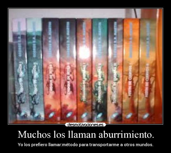 Muchos los llaman aburrimiento. -