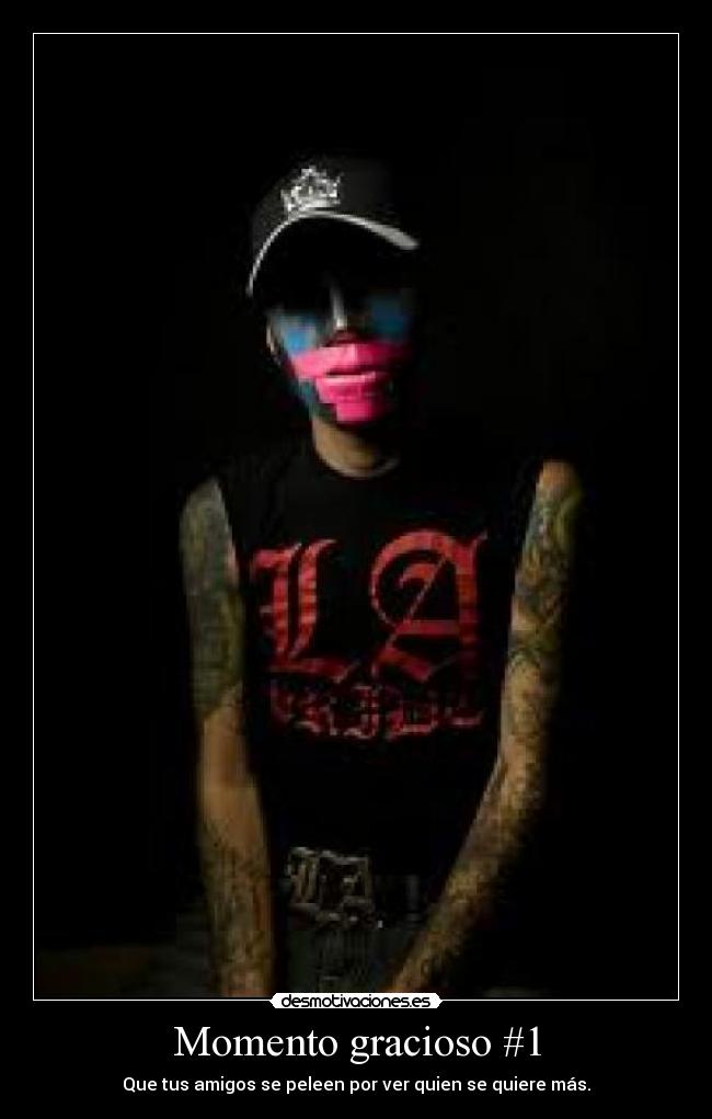 Momento gracioso #1 - Que tus amigos se peleen por ver quien se quiere más.