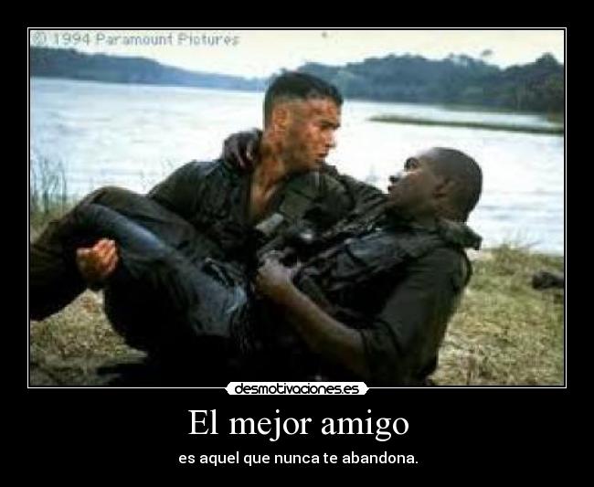 El mejor amigo - es aquel que nunca te abandona.