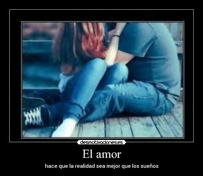 El amor - hace que la realidad sea mejor que los sueños