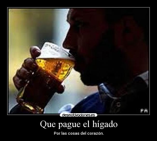 Que pague el hígado - 