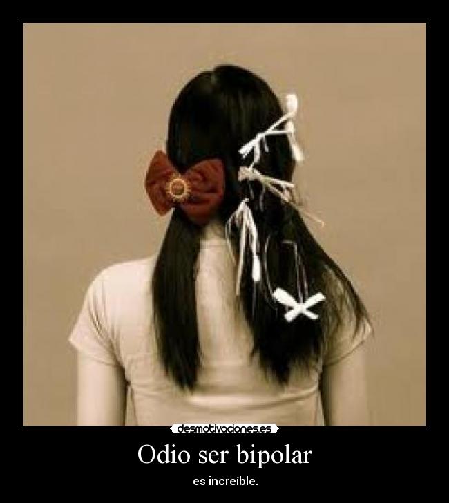 Odio ser bipolar - 