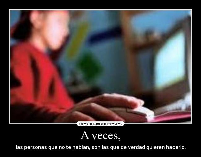 A veces, -