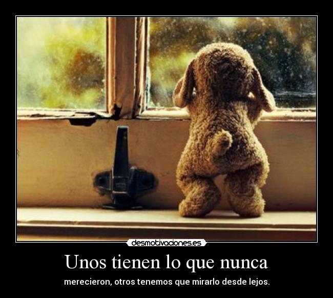 Unos tienen lo que nunca - 