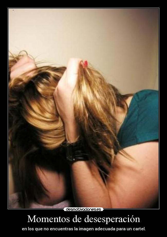 Momentos de desesperación - 