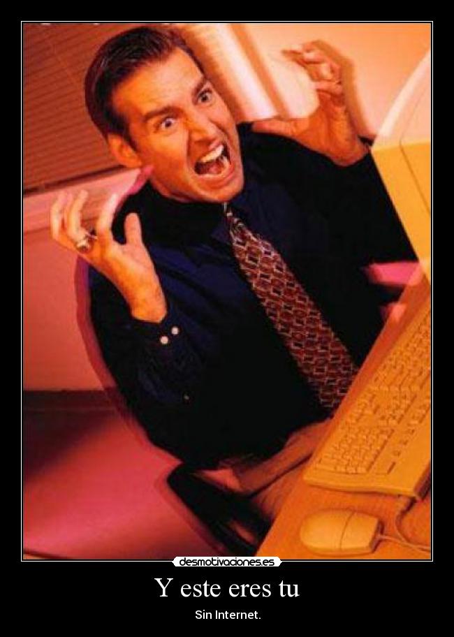 Y este eres tu - Sin Internet.