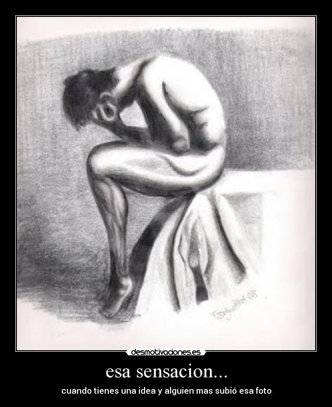 esa sensacion... - cuando tienes una idea y alguien mas subió esa foto