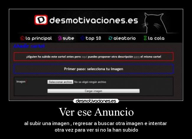 Ver ese Anuncio - al subir una imagen , regresar a buscar otra imagen e intentar
otra vez para ver si no la han subido