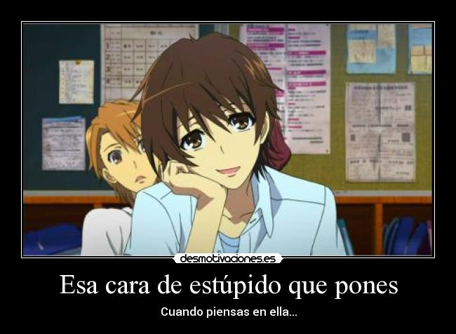 Esa cara de estúpido que pones - 