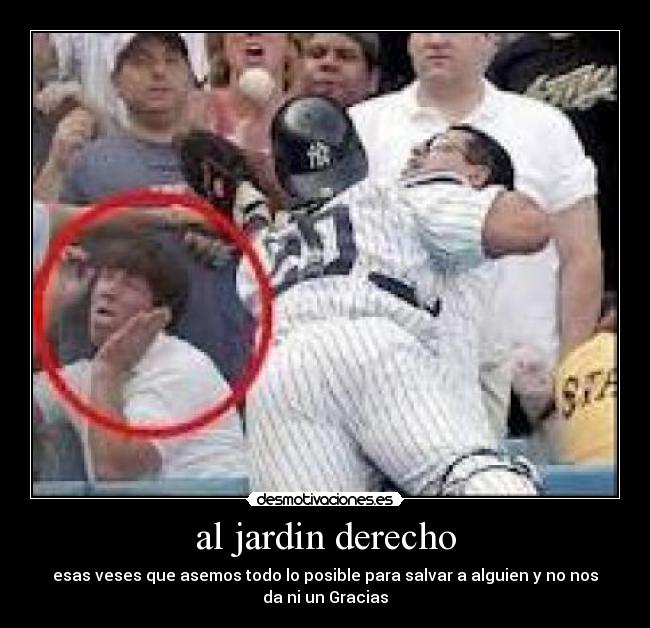 al jardin derecho - esas veses que asemos todo lo posible para salvar a alguien y no nos
da ni un Gracias