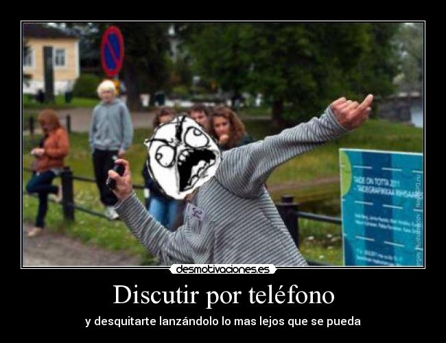 Discutir por teléfono - y desquitarte lanzándolo lo mas lejos que se pueda