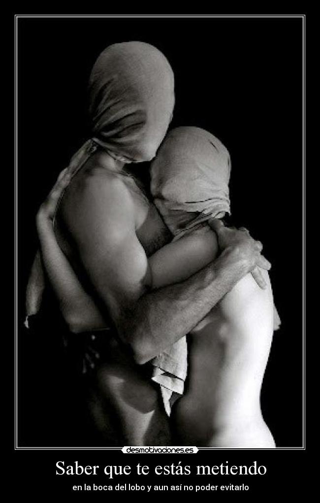 Saber que te estás metiendo -