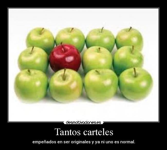 Tantos carteles - empeñados en ser originales y ya ni uno es normal.