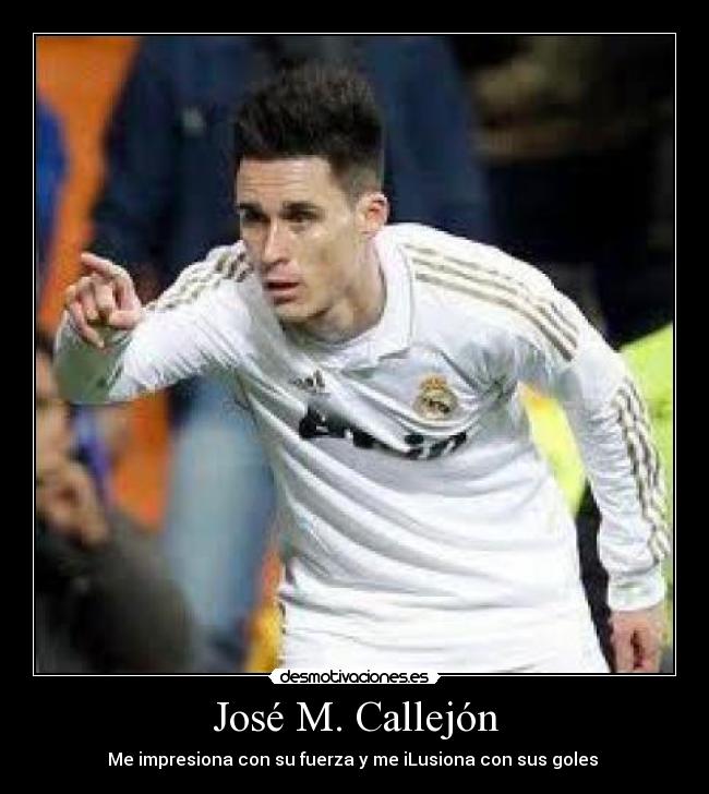 José M. Callejón - Me impresiona con su fuerza y me iLusiona con sus goles ♥