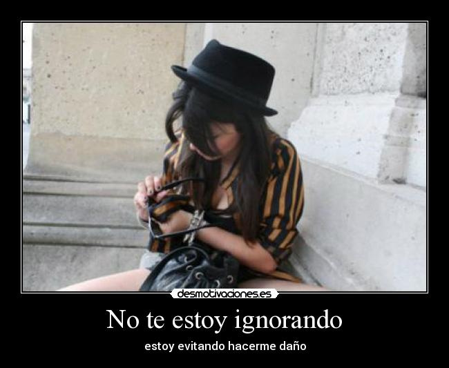 No te estoy ignorando -