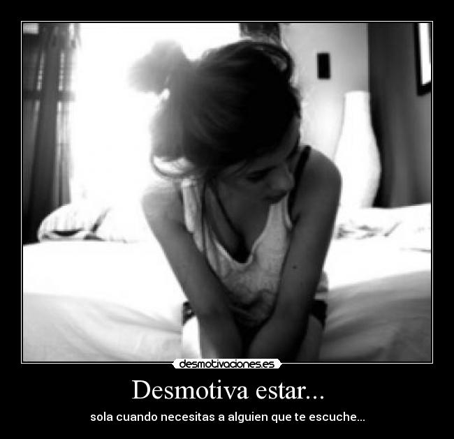 Desmotiva estar... -