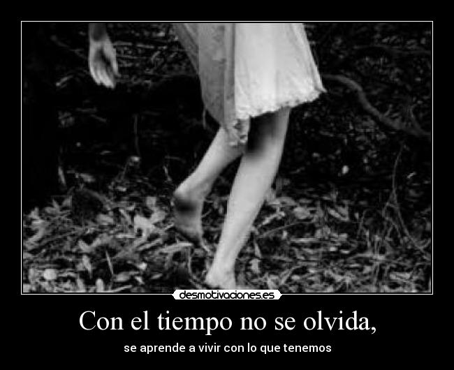 Con el tiempo no se olvida, -