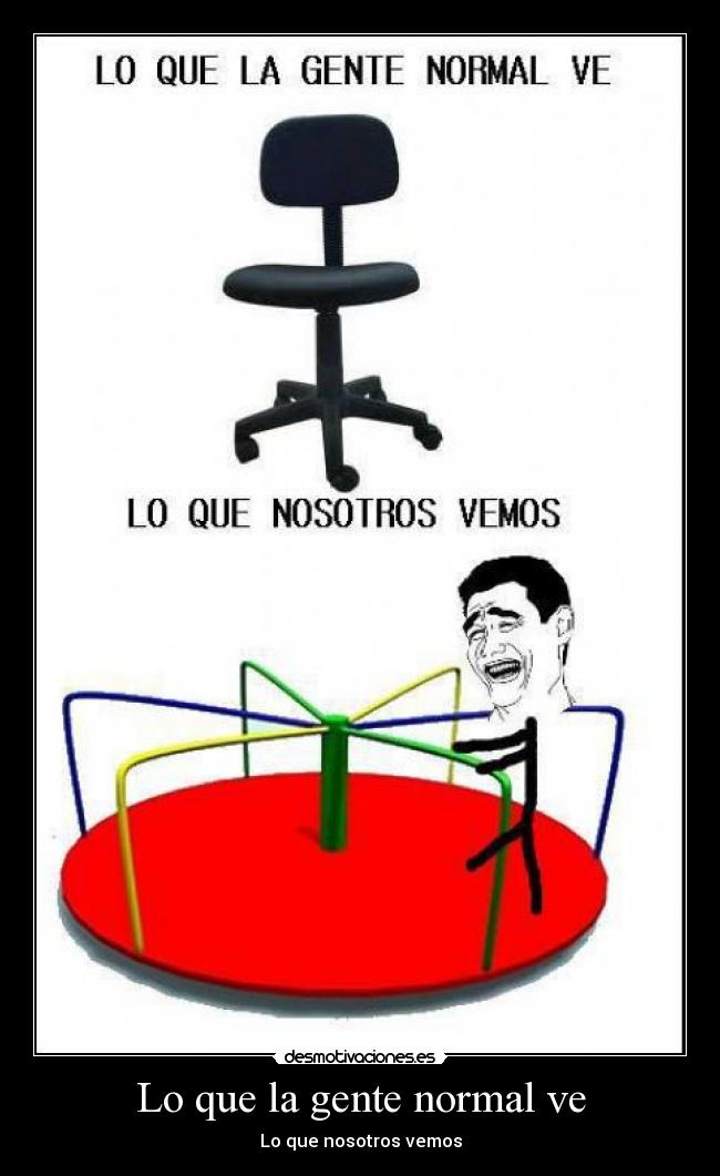 Lo que la gente normal ve - Lo que nosotros vemos