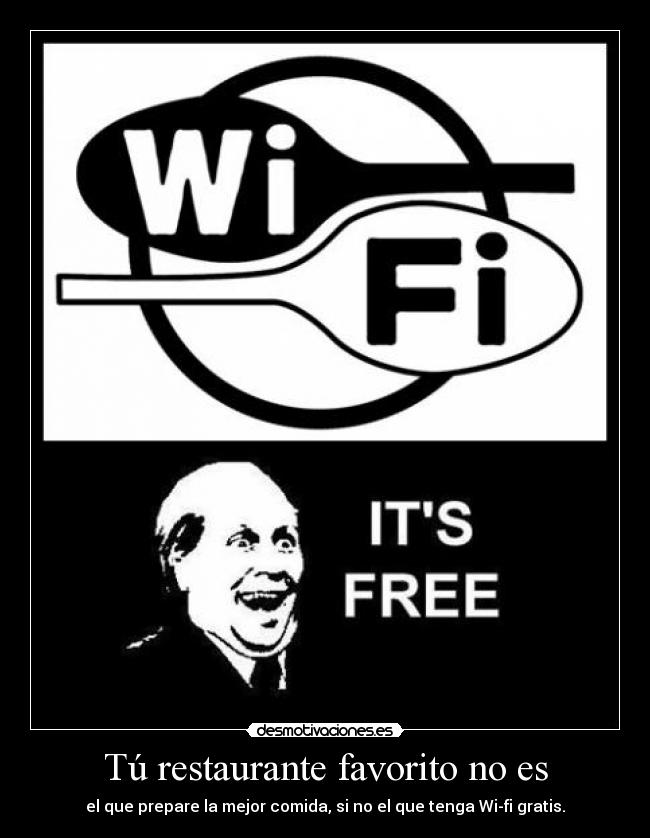 Tú restaurante favorito no es - el que prepare la mejor comida, si no el que tenga Wi-fi gratis.