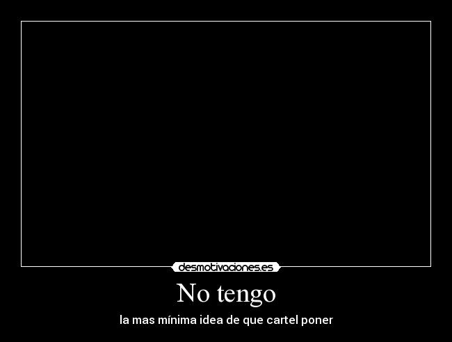 No tengo -