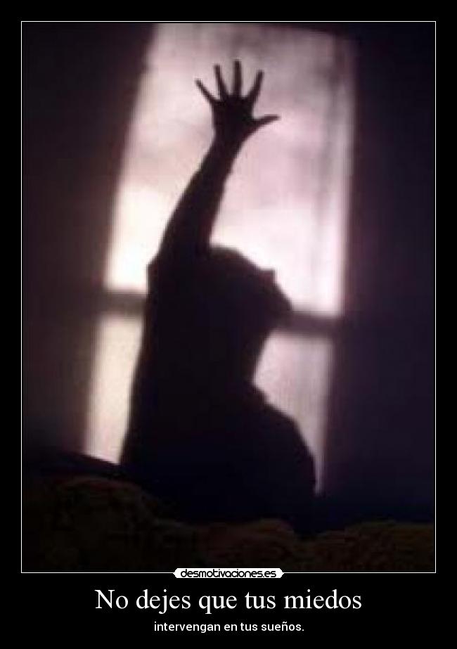 No dejes que tus miedos - 