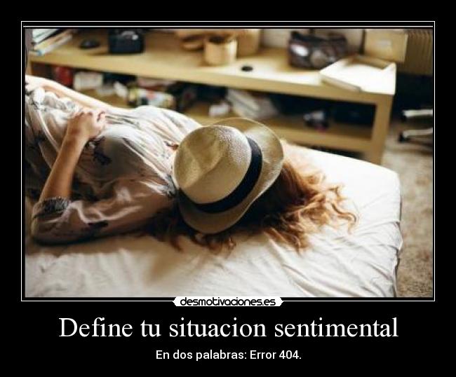 Define tu situacion sentimental - En dos palabras: Error 404.