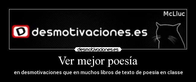 Ver mejor poesía - en desmotivaciones que en muchos libros de texto de poesía en classe