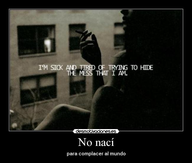 No nací - para complacer al mundo