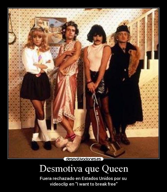 Desmotiva que Queen - Fuera rechazado en Estados Unidos por su 
videoclip en I want to break free