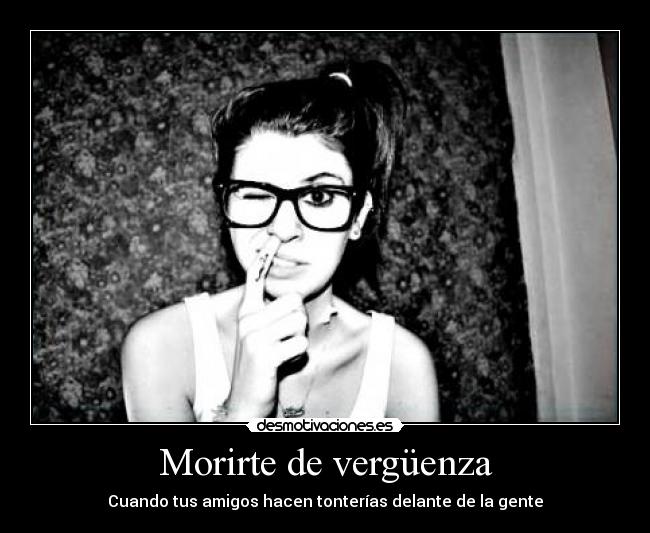 Morirte de vergüenza - Cuando tus amigos hacen tonterías delante de la gente