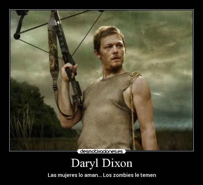 Daryl Dixon - Las mujeres lo aman... Los zombies le temen