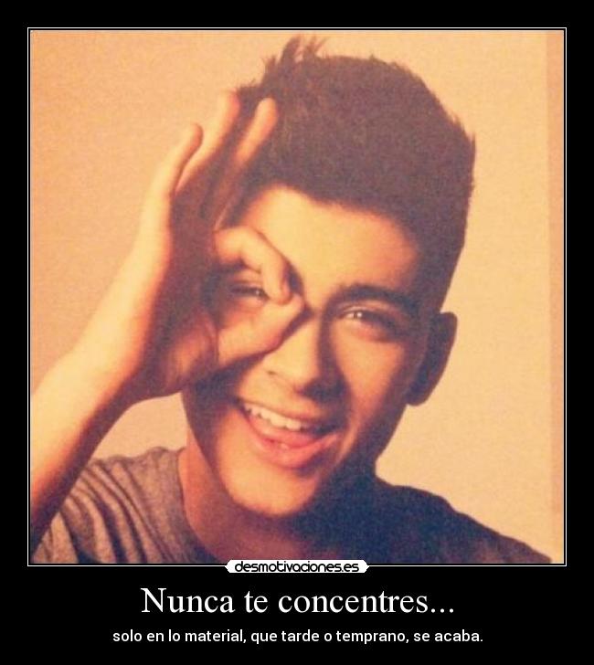 Nunca te concentres... - solo en lo material, que tarde o temprano, se acaba.