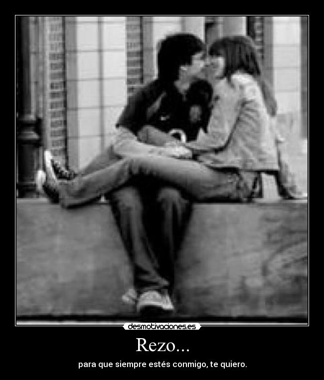 Rezo... - para que siempre estés conmigo, te quiero.