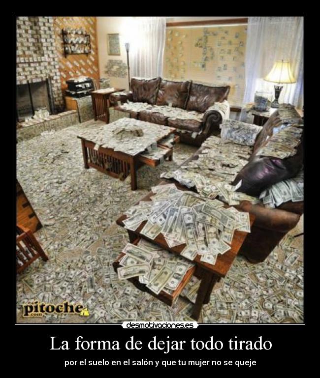 La forma de dejar todo tirado - por el suelo en el salón y que tu mujer no se queje