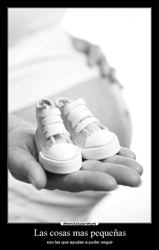 Las cosas mas pequeñas - son las que ayudan a poder seguir