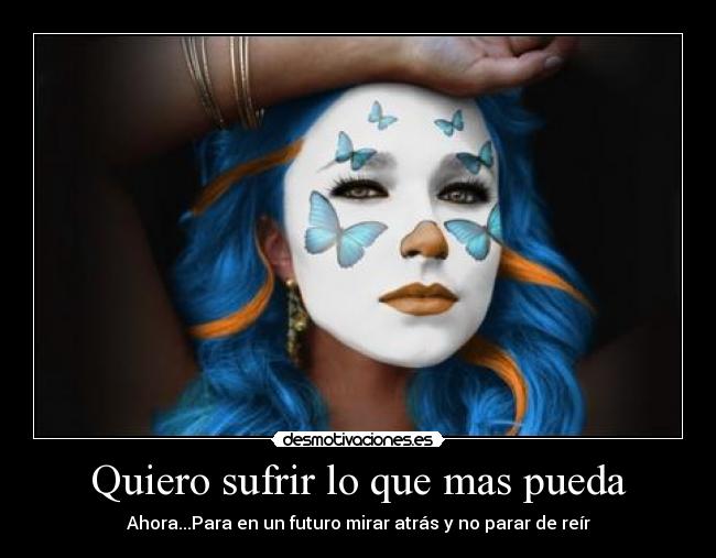 carteles quiero sufir que mas pueda desmotivaciones