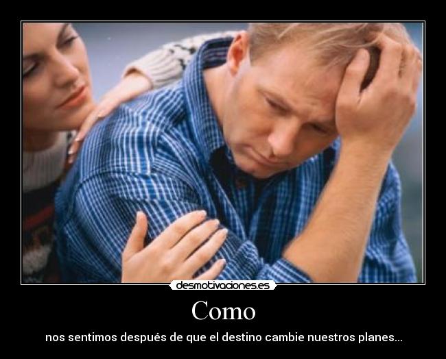 Como - nos sentimos después de que el destino cambie nuestros planes...